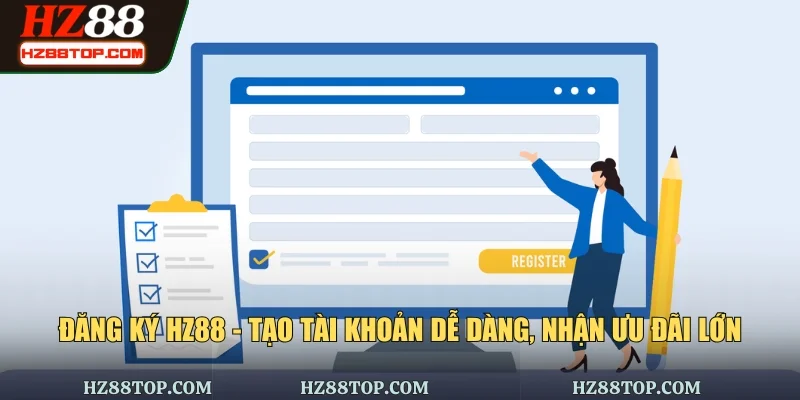 Đăng Ký HZ88 - Tạo Tài Khoản Dễ Dàng, Nhận Ưu Đãi Lớn