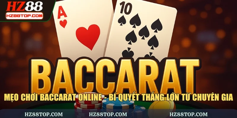 Mẹo Chơi Baccarat Online - Bí Quyết Thắng Lớn Từ Chuyên gia