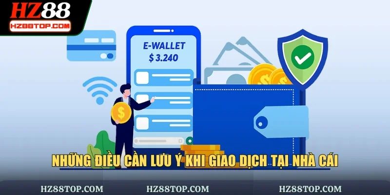 Những điều cần lưu ý khi giao dịch tại nhà cái